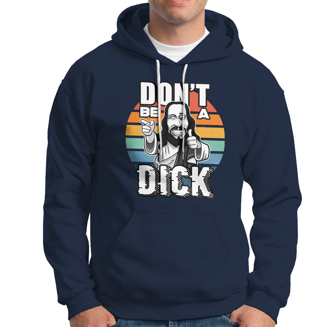 Funny Jesus Hoodie Dont be a Dick - Wonder Print Shop