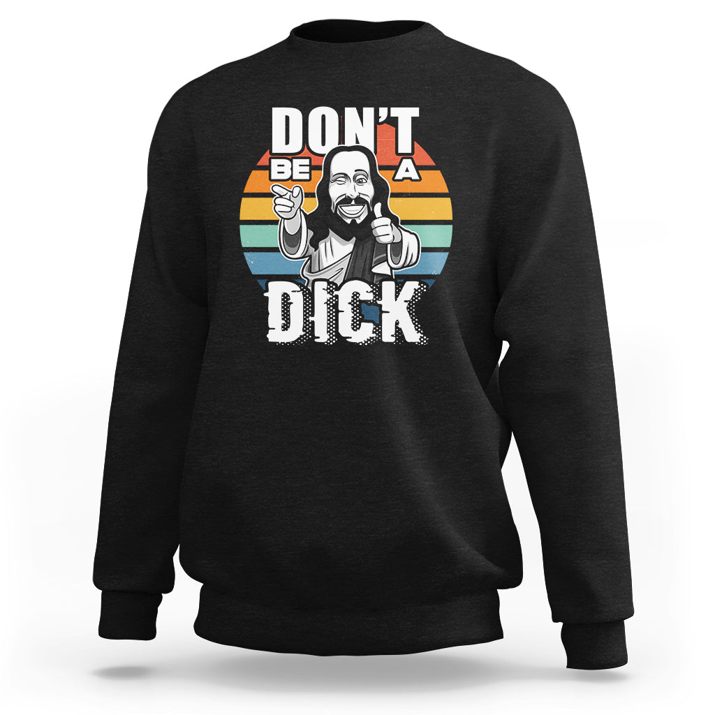 Funny Jesus Sweatshirt Dont be a Dick - Wonder Print Shop