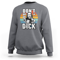 Funny Jesus Sweatshirt Dont be a Dick - Wonder Print Shop