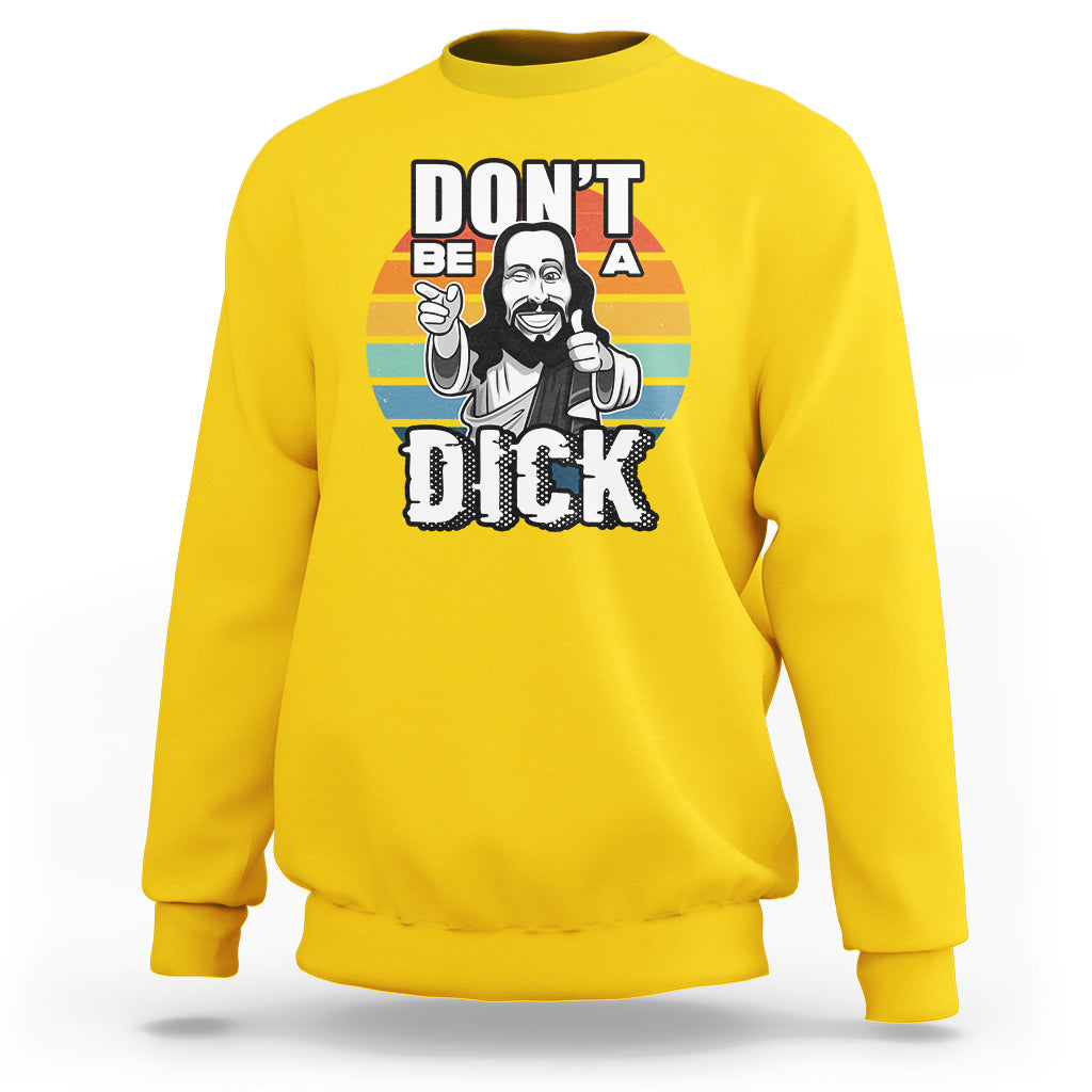 Funny Jesus Sweatshirt Dont be a Dick - Wonder Print Shop