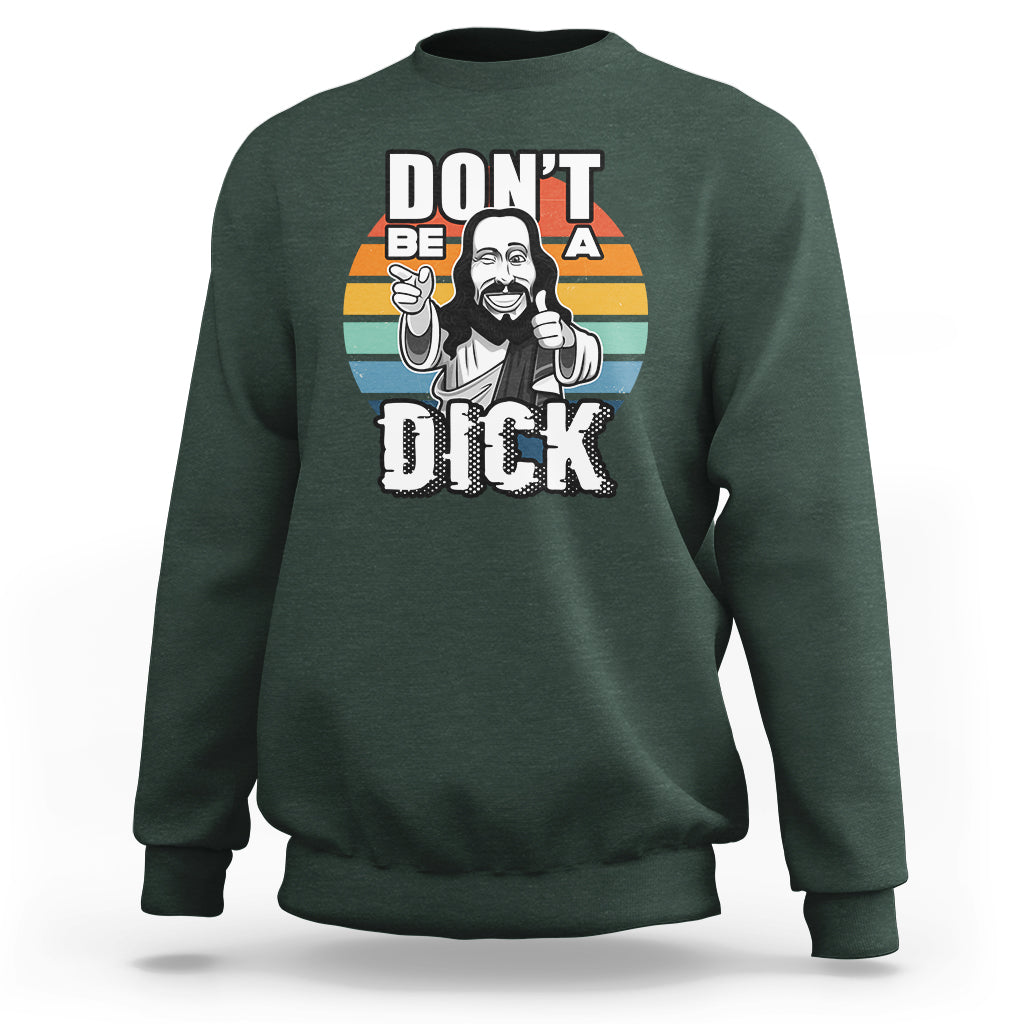 Funny Jesus Sweatshirt Dont be a Dick - Wonder Print Shop