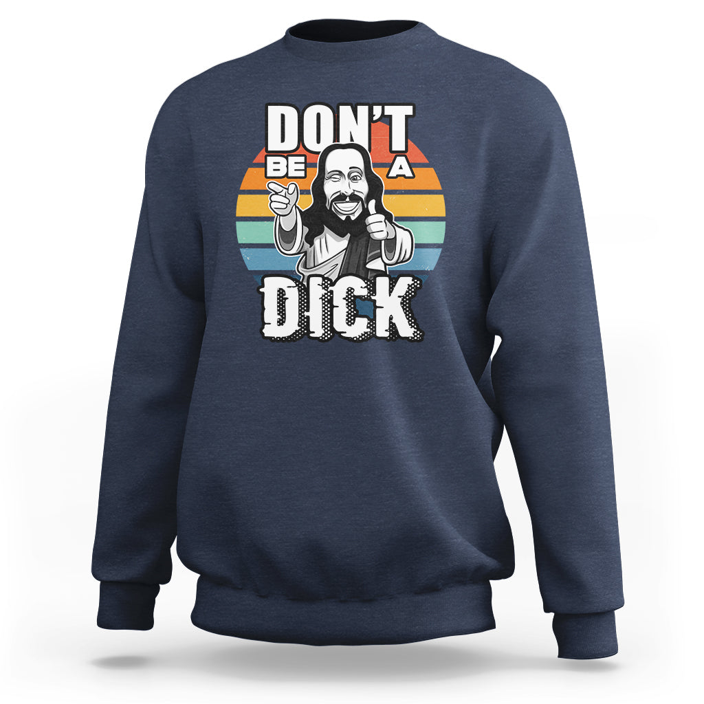 Funny Jesus Sweatshirt Dont be a Dick - Wonder Print Shop