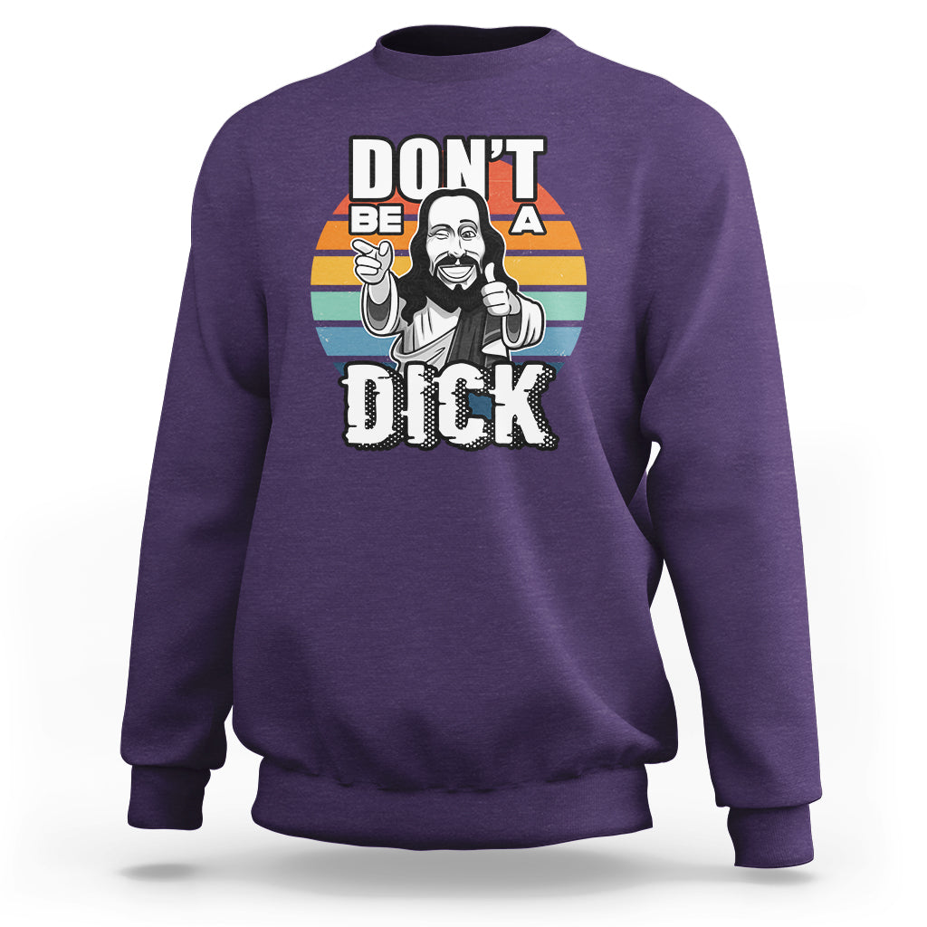 Funny Jesus Sweatshirt Dont be a Dick - Wonder Print Shop