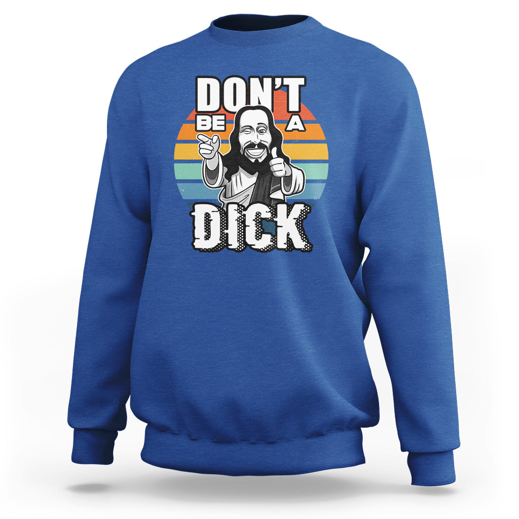 Funny Jesus Sweatshirt Dont be a Dick - Wonder Print Shop