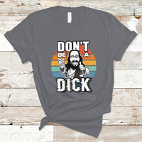 Funny Jesus T Shirt Dont be a Dick - Wonder Print Shop