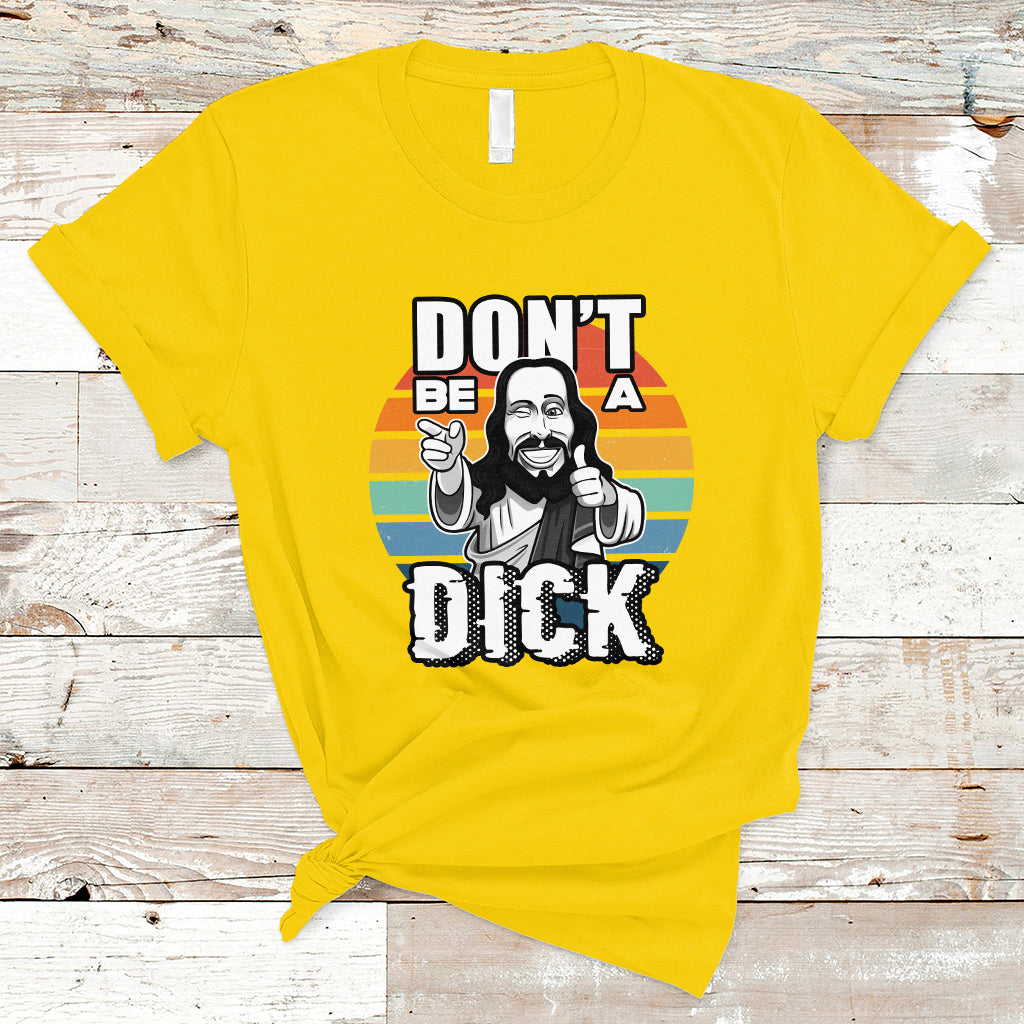 Funny Jesus T Shirt Dont be a Dick - Wonder Print Shop