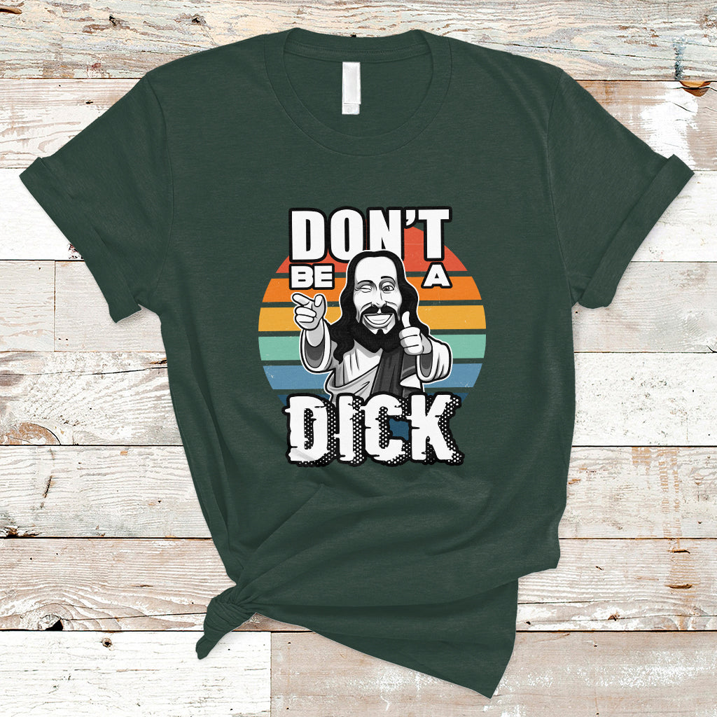 Funny Jesus T Shirt Dont be a Dick - Wonder Print Shop