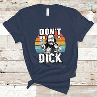 Funny Jesus T Shirt Dont be a Dick - Wonder Print Shop