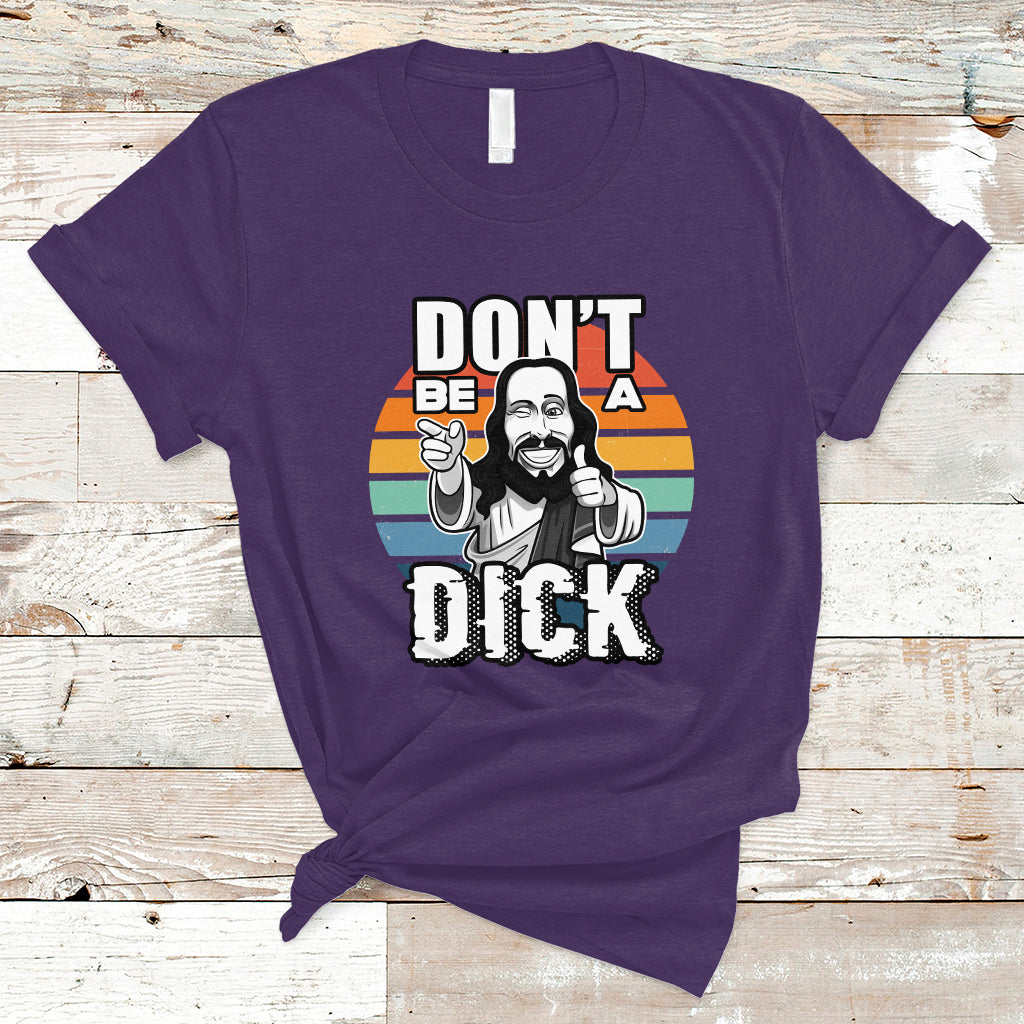 Funny Jesus T Shirt Dont be a Dick - Wonder Print Shop