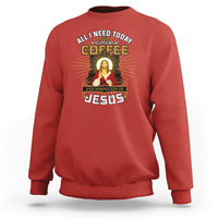 Christian Sweatshirt All I Need Today Is A Little Bit Of Coffee And Whole Lot Of Jesus - Wonder Print Shop