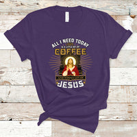 Christian T Shirt All I Need Today Is A Little Bit Of Coffee And Whole Lot Of Jesus - Wonder Print Shop
