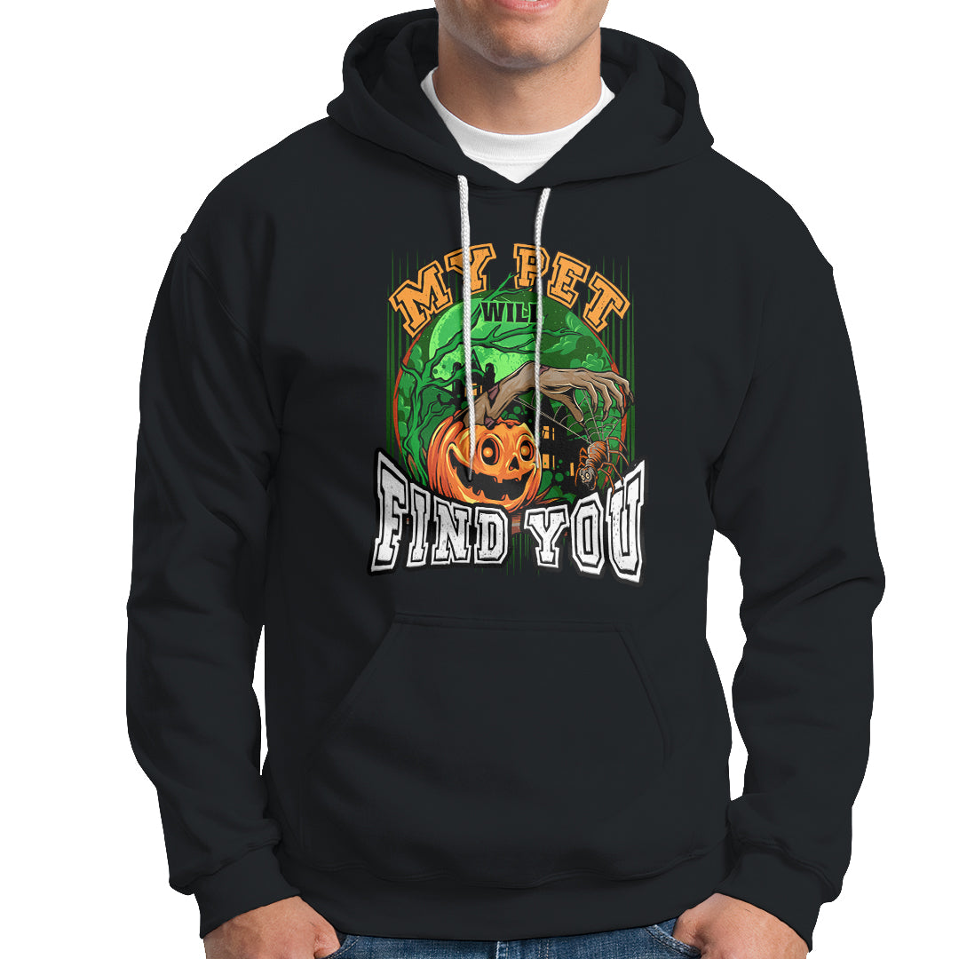 Halloween Hoodie My Pet Will Find You - Wonder Print Shop