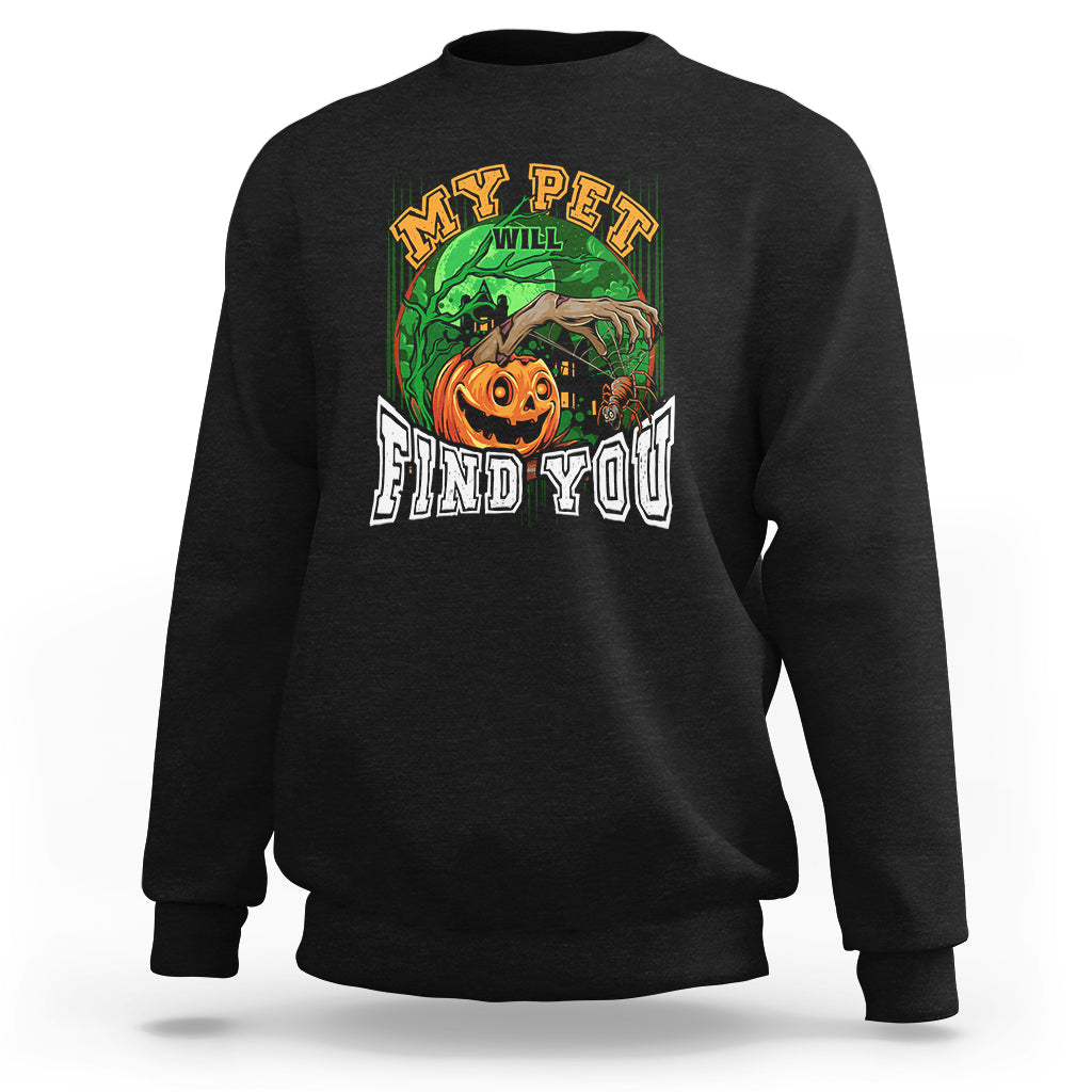 Halloween Sweatshirt My Pet Will Find You - Wonder Print Shop