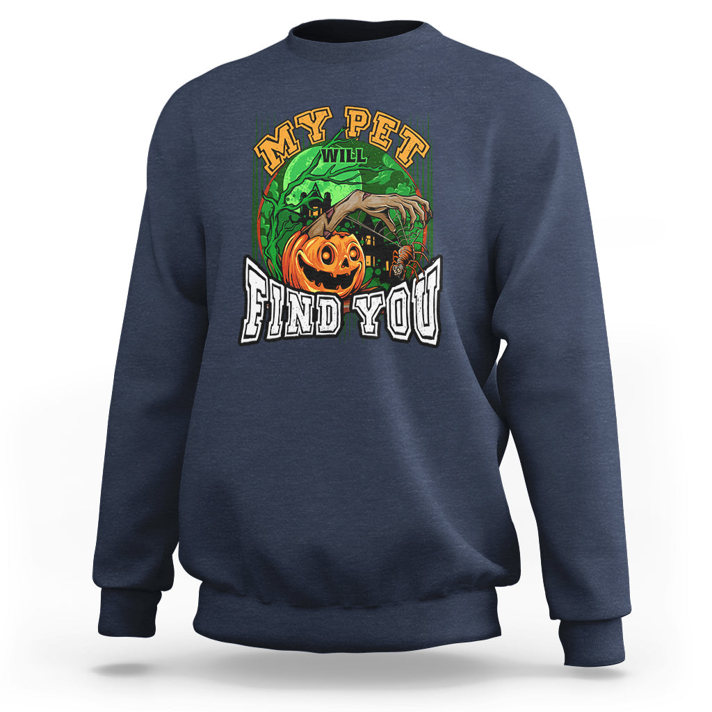 Halloween Sweatshirt My Pet Will Find You - Wonder Print Shop