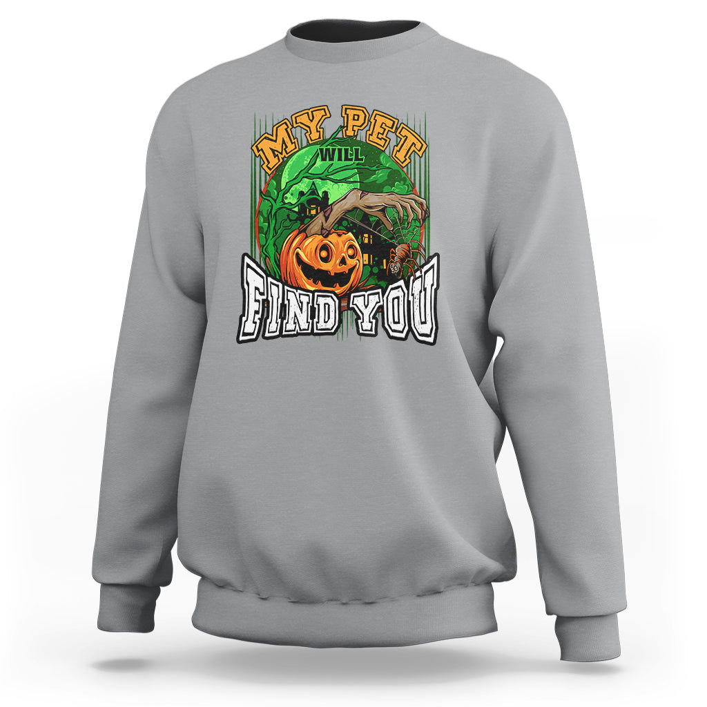 Halloween Sweatshirt My Pet Will Find You - Wonder Print Shop