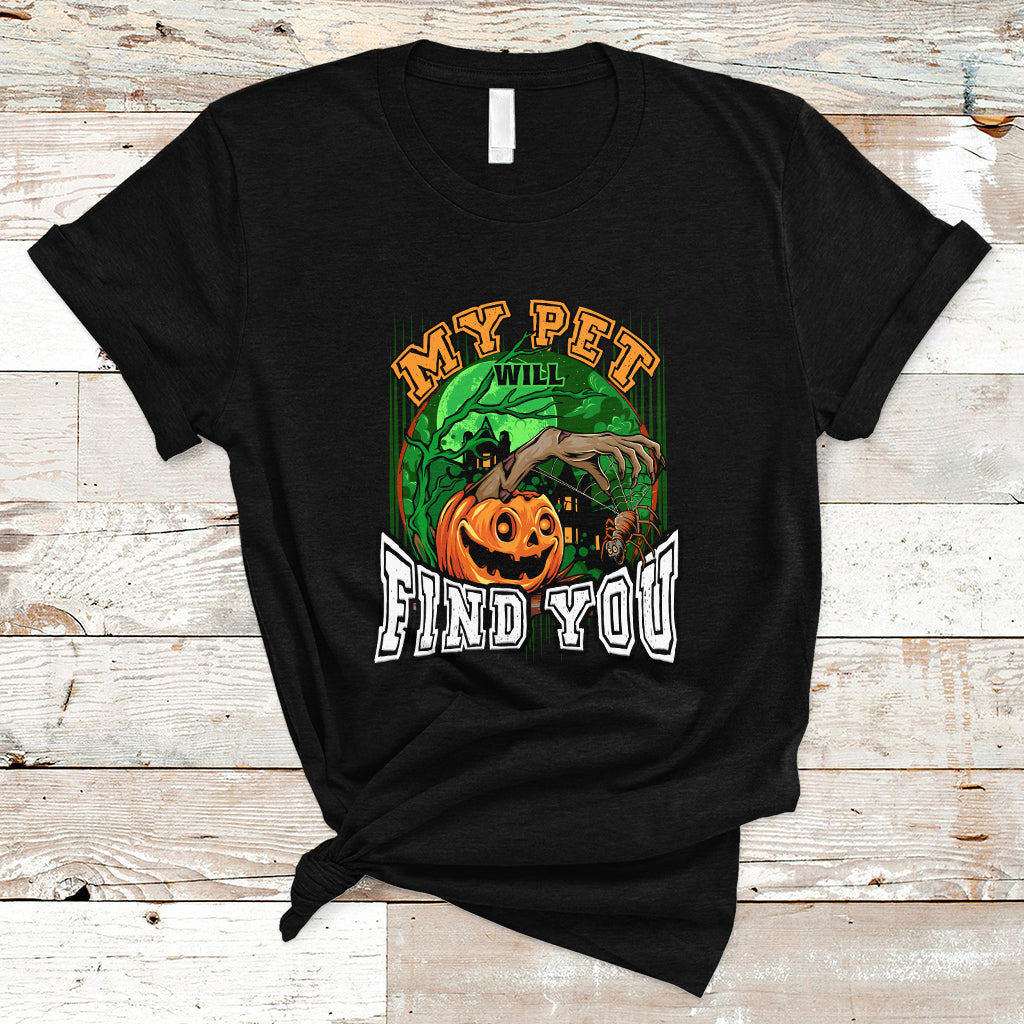 Halloween T Shirt My Pet Will Find You - Wonder Print Shop