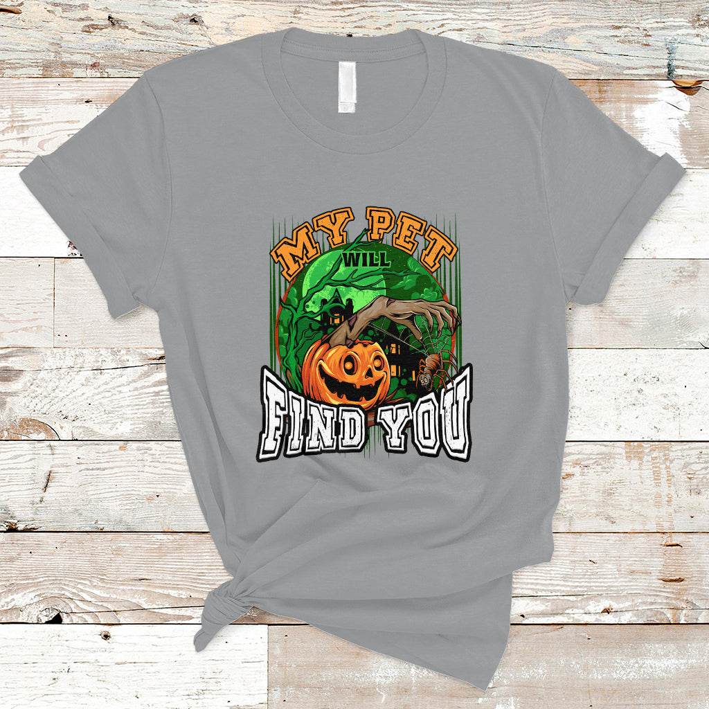 Halloween T Shirt My Pet Will Find You - Wonder Print Shop