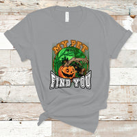 Halloween T Shirt My Pet Will Find You - Wonder Print Shop