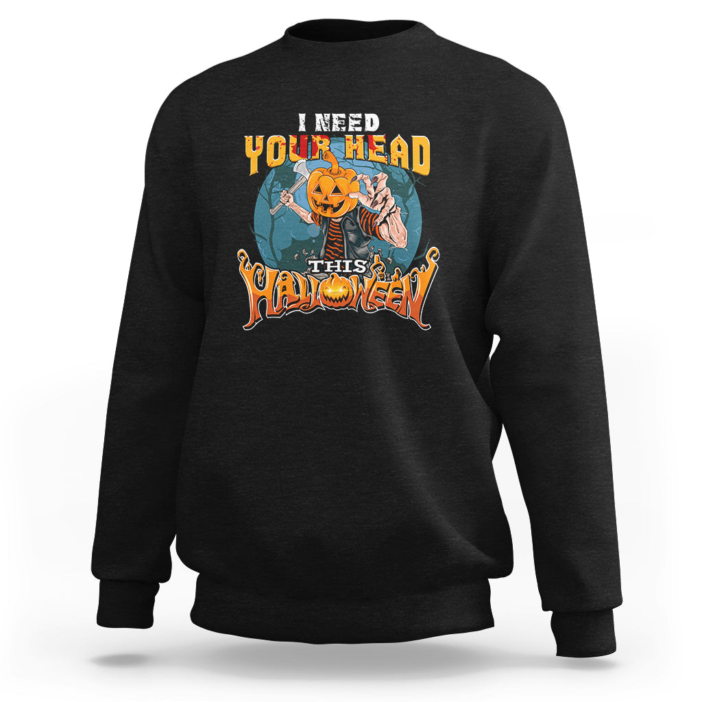 I Need Your Head This Halloween Shirt Sweatshirt - Wonder Print Shop