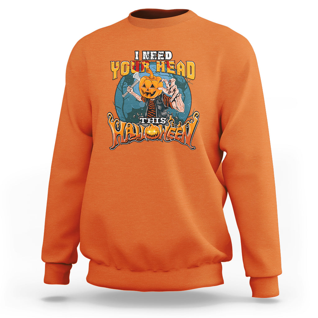 I Need Your Head This Halloween Shirt Sweatshirt - Wonder Print Shop