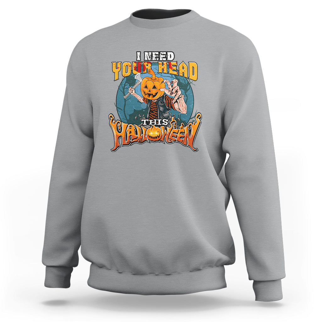 I Need Your Head This Halloween Shirt Sweatshirt - Wonder Print Shop
