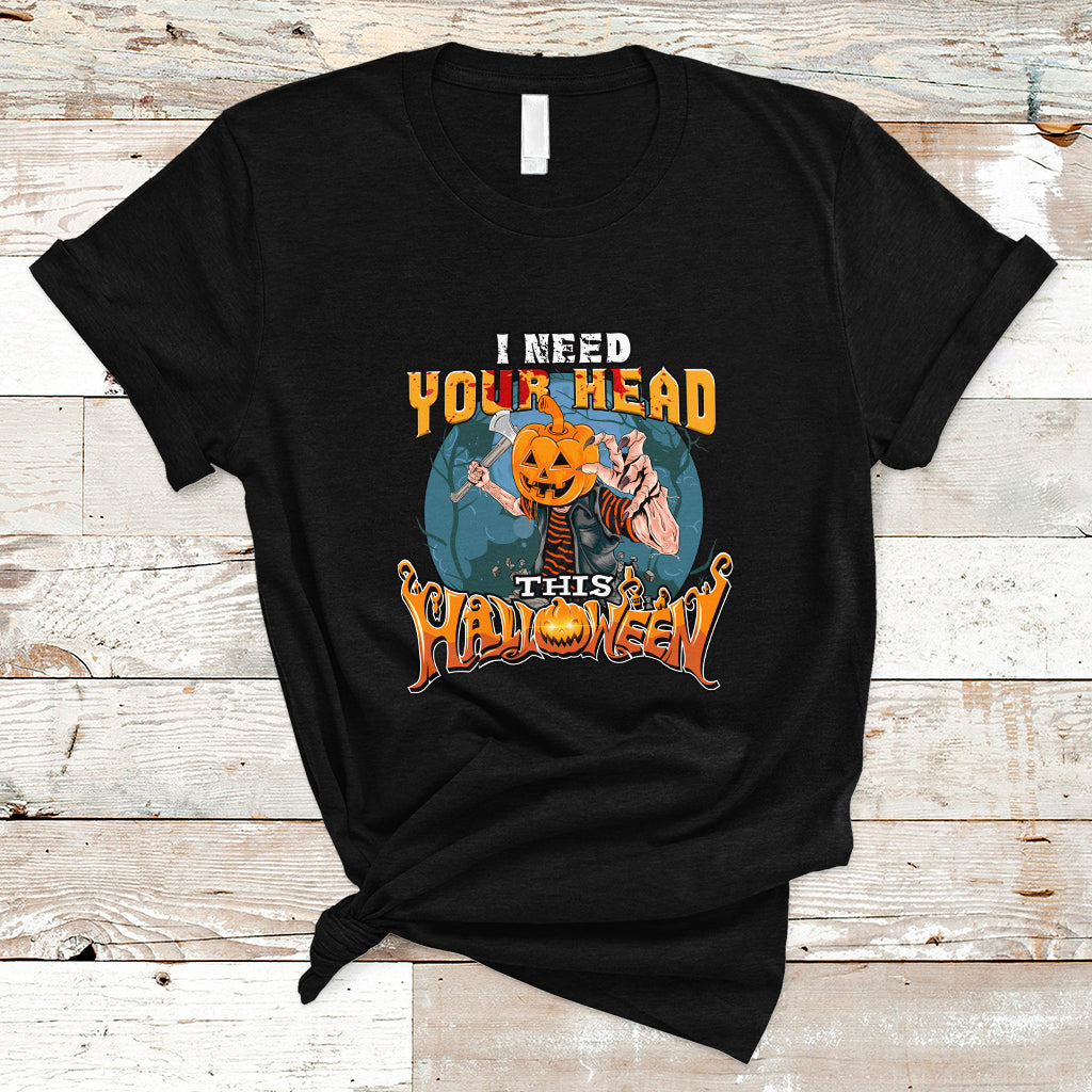 I Need Your Head This Halloween Shirt T Shirt - Wonder Print Shop