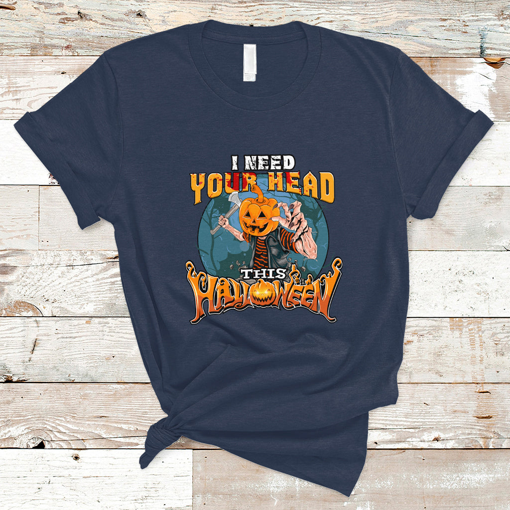 I Need Your Head This Halloween Shirt T Shirt - Wonder Print Shop