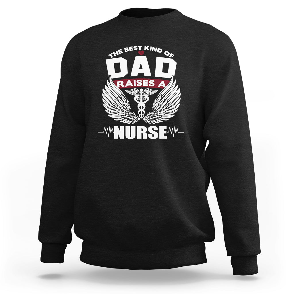 Nurse Dad Sweatshirt The Best Kind Of DAD Raise A Nurse - Wonder Print Shop