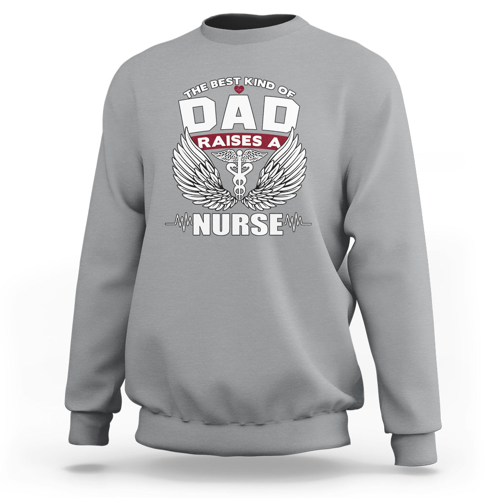 Nurse Dad Sweatshirt The Best Kind Of DAD Raise A Nurse - Wonder Print Shop