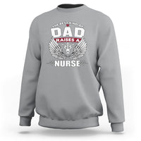 Nurse Dad Sweatshirt The Best Kind Of DAD Raise A Nurse - Wonder Print Shop