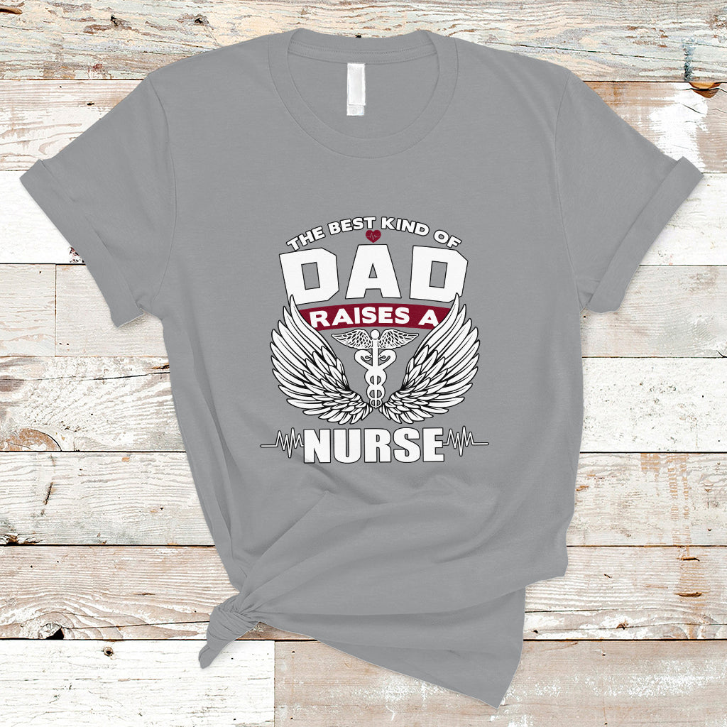 Nurse Dad T Shirt The Best Kind Of DAD Raise A Nurse - Wonder Print Shop