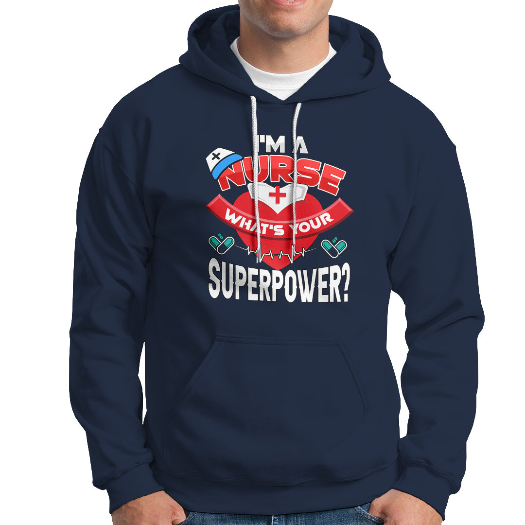 Im a Nurse Hoodie Whats Your Superpower - Wonder Print Shop