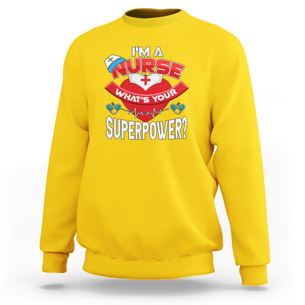 Im a Nurse Sweatshirt Whats Your Superpower - Wonder Print Shop