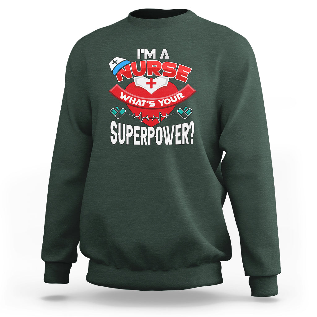 Im a Nurse Sweatshirt Whats Your Superpower - Wonder Print Shop