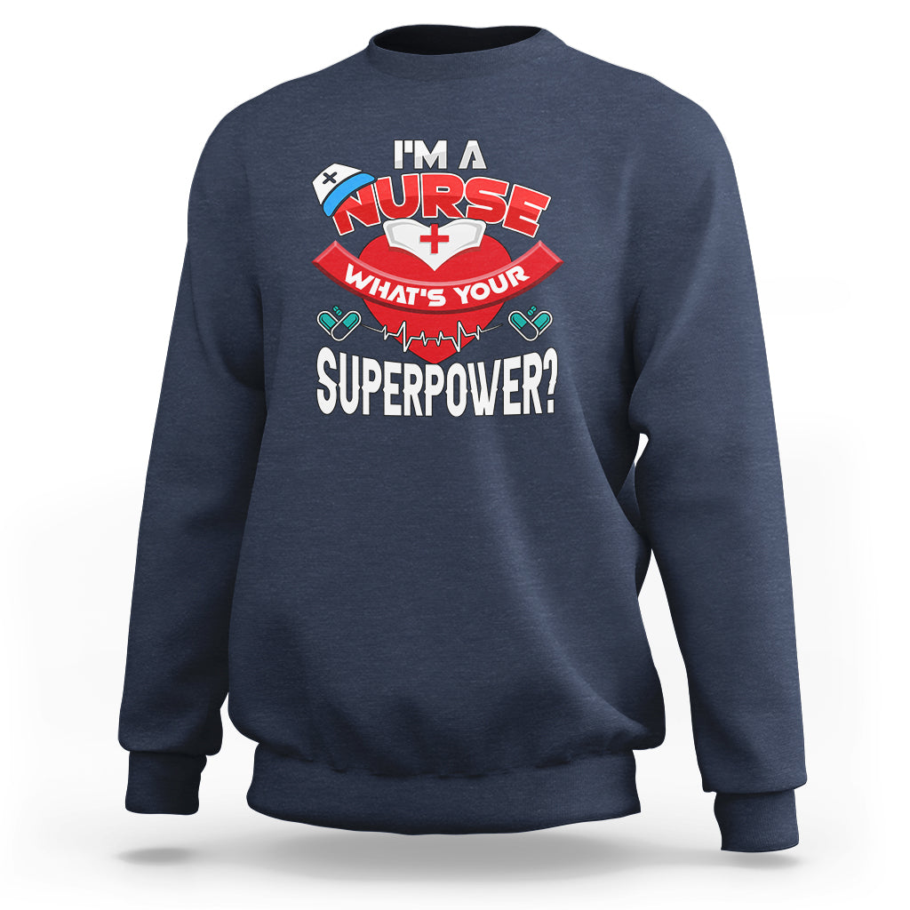 Im a Nurse Sweatshirt Whats Your Superpower - Wonder Print Shop