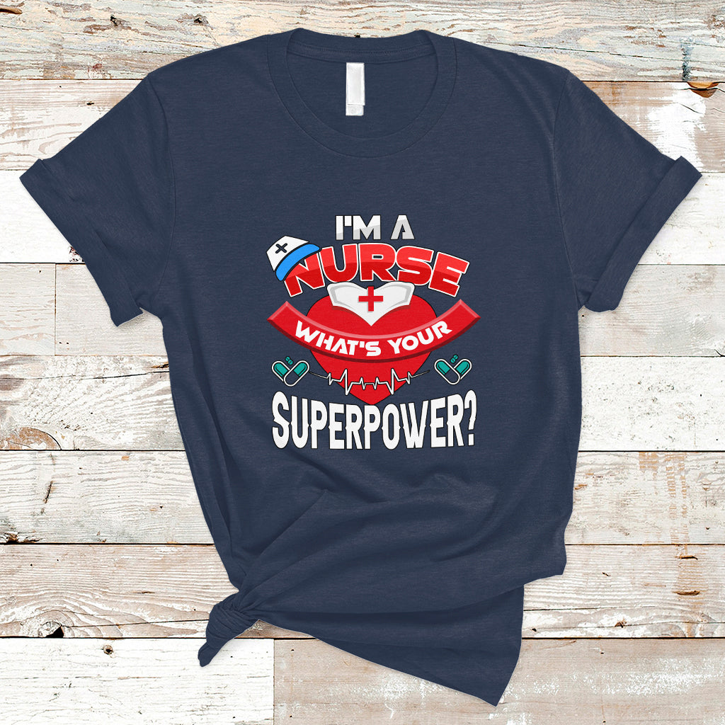 Im a Nurse T Shirt Whats Your Superpower - Wonder Print Shop