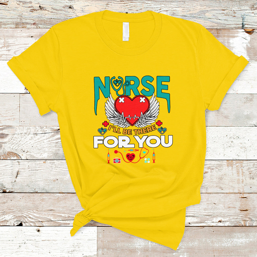 Nurse T Shirt I Will Be There For You - Wonder Print Shop