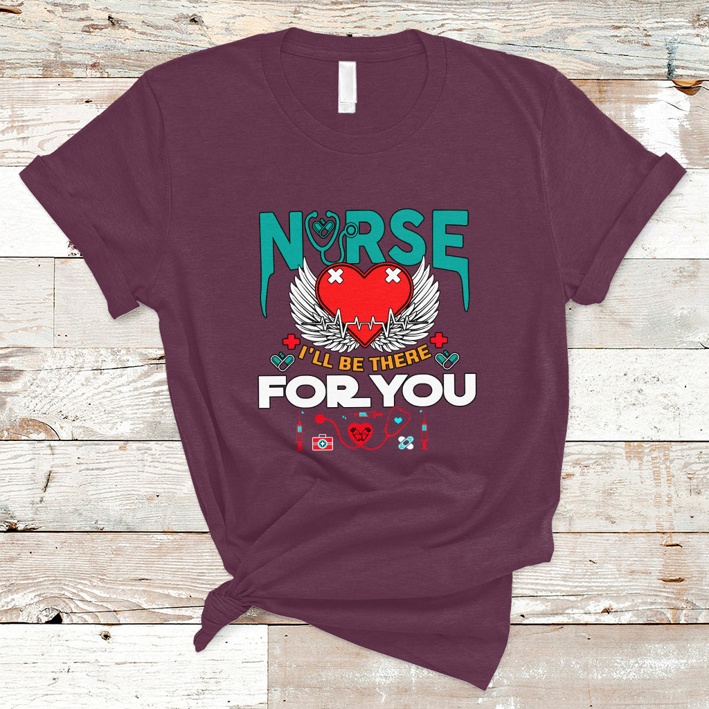 Nurse T Shirt I Will Be There For You - Wonder Print Shop