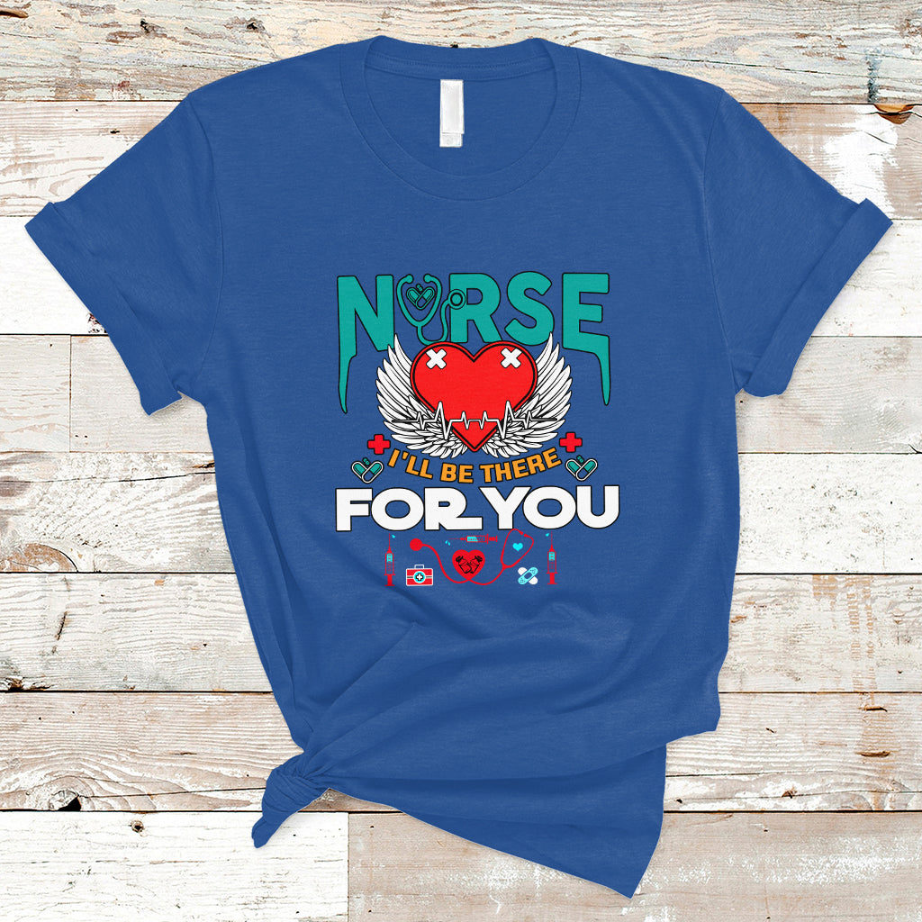 Nurse T Shirt I Will Be There For You - Wonder Print Shop