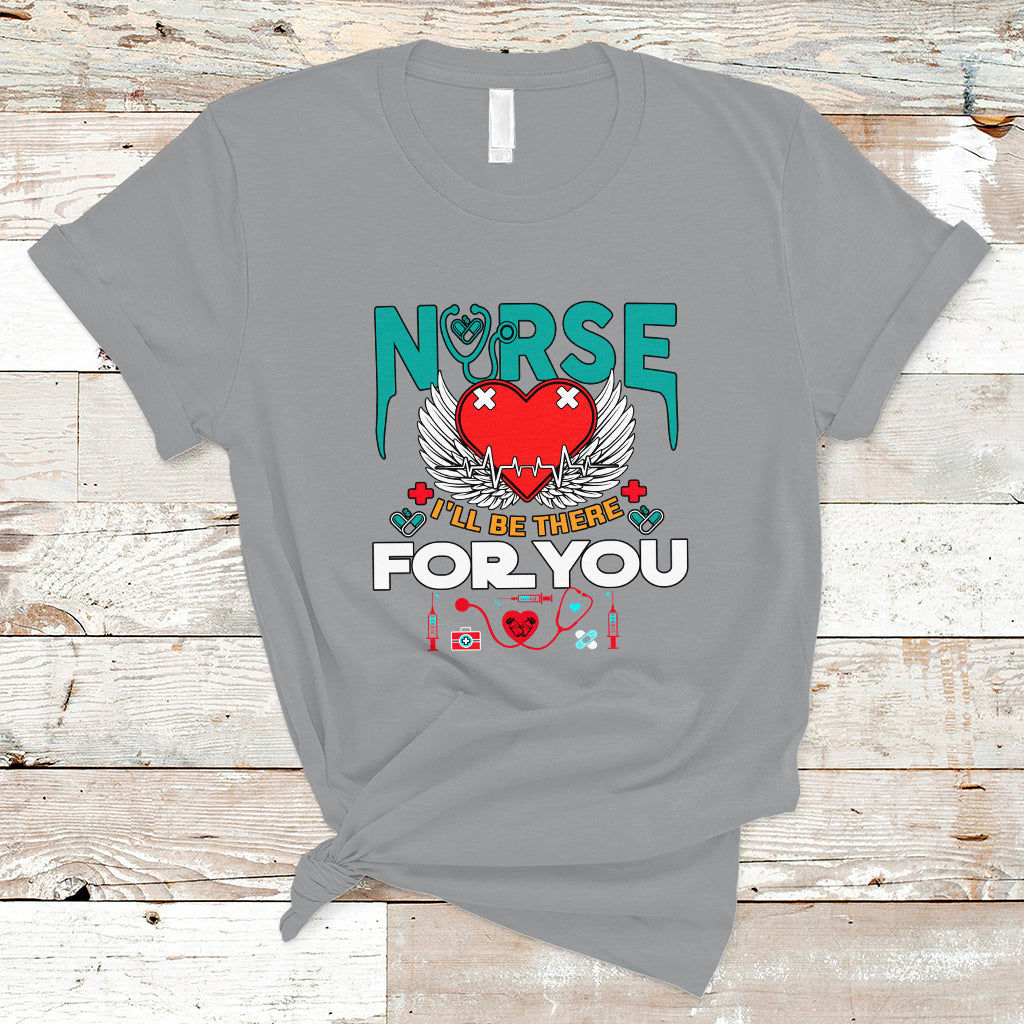 Nurse T Shirt I Will Be There For You - Wonder Print Shop
