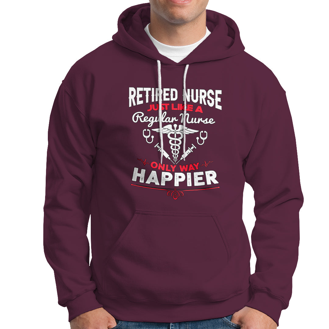 Retired Nurse Hoodie Just Like A Regular Nurse Only Way Happier - Wonder Print Shop