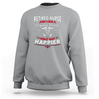 Retired Nurse Sweatshirt Just Like A Regular Nurse Only Way Happier - Wonder Print Shop