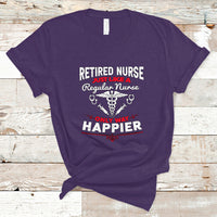 Retired Nurse T Shirt Just Like A Regular Nurse Only Way Happier - Wonder Print Shop