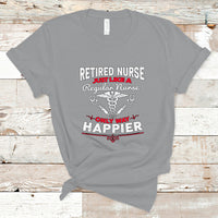 Retired Nurse T Shirt Just Like A Regular Nurse Only Way Happier - Wonder Print Shop