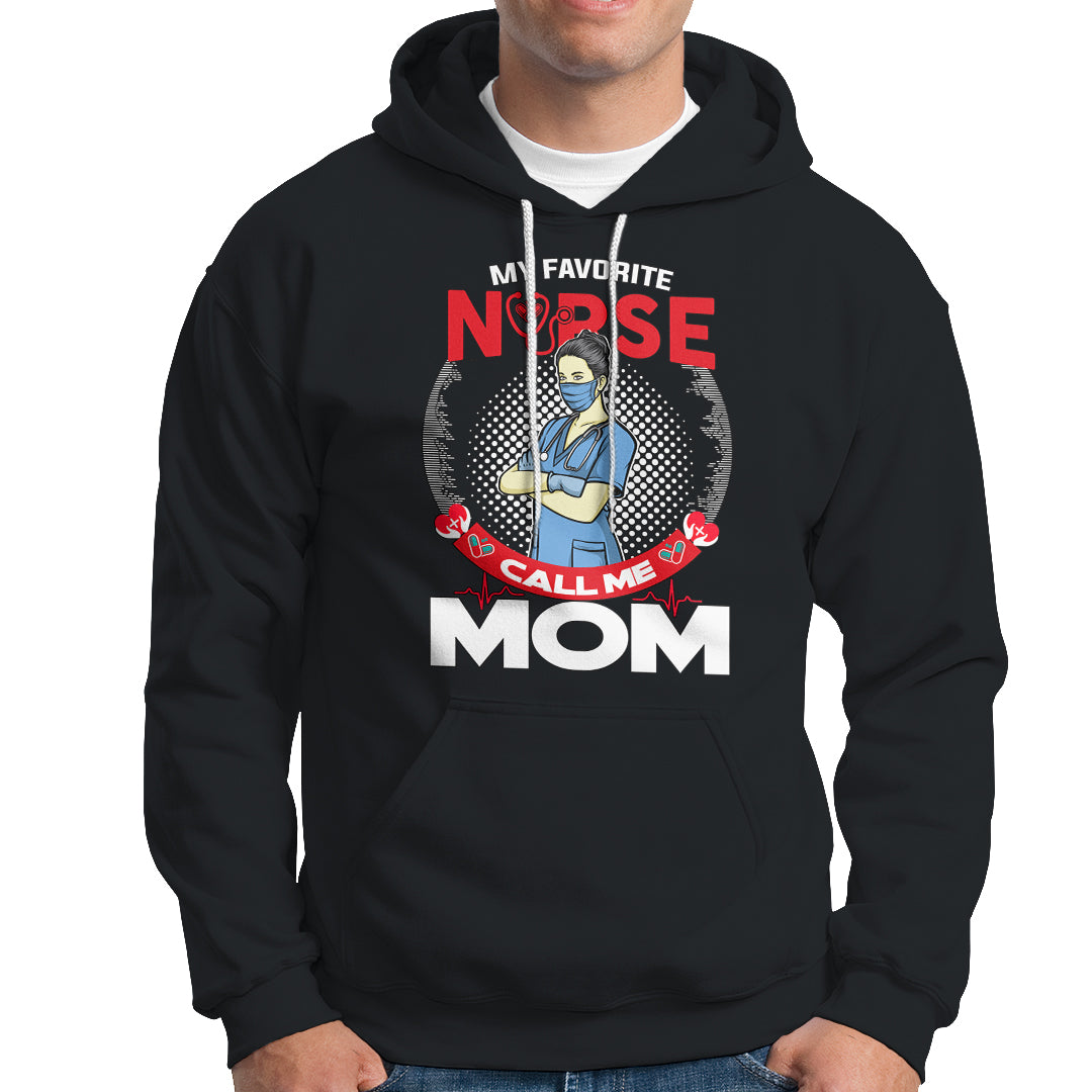 Nurse Mom Hoodie My Favorite Nurse Call Me Mom - Wonder Print Shop
