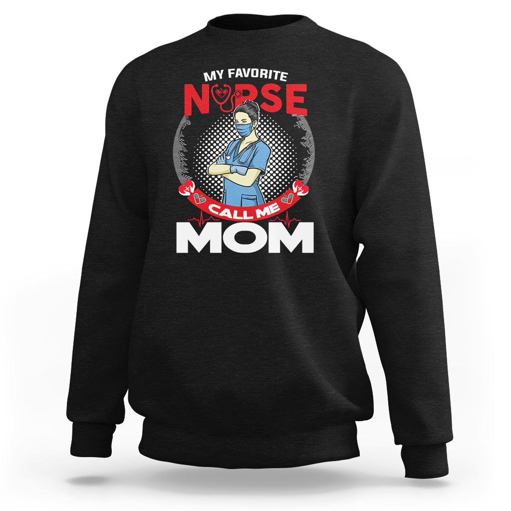 Nurse Mom Sweatshirt My Favorite Nurse Call Me Mom - Wonder Print Shop