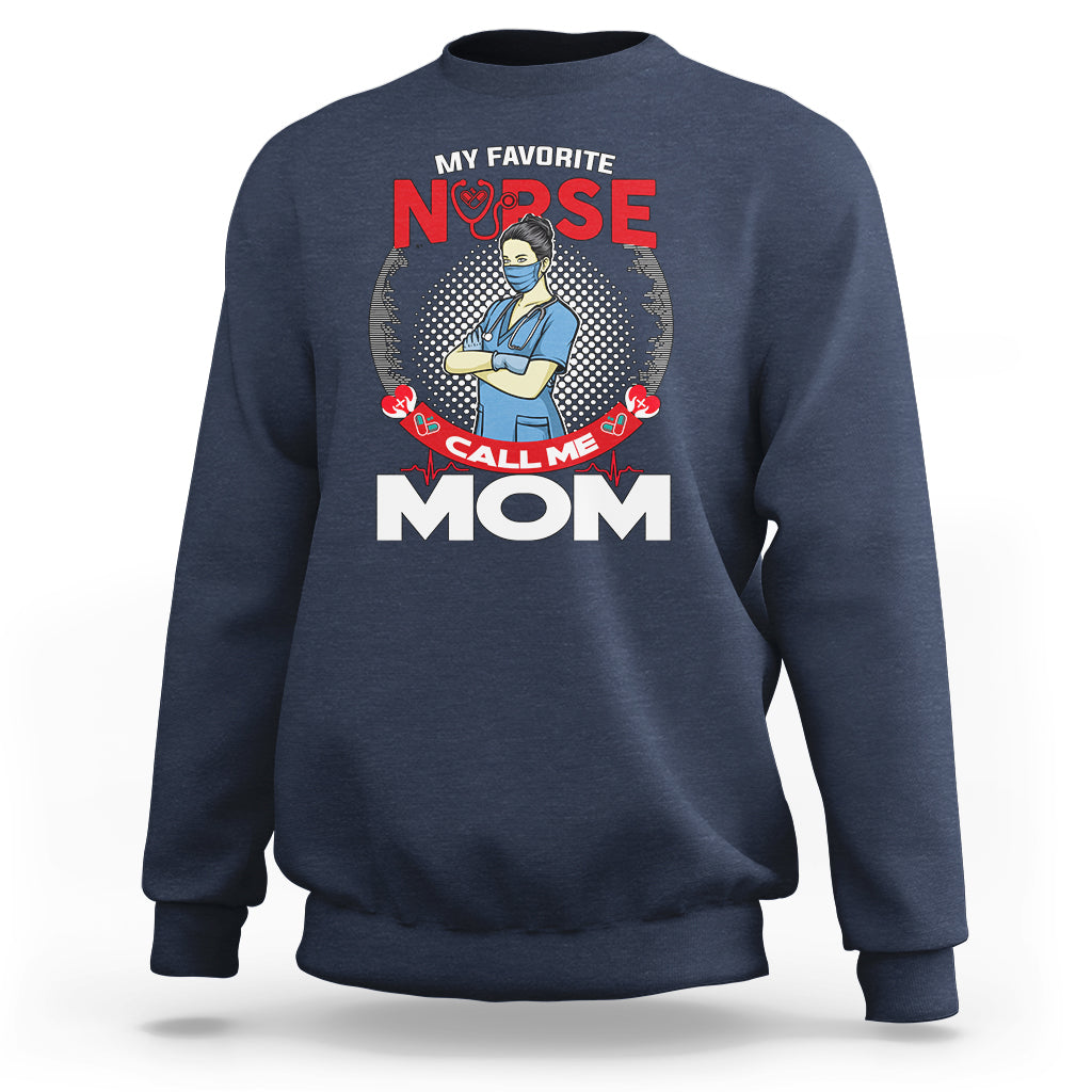 Nurse Mom Sweatshirt My Favorite Nurse Call Me Mom - Wonder Print Shop