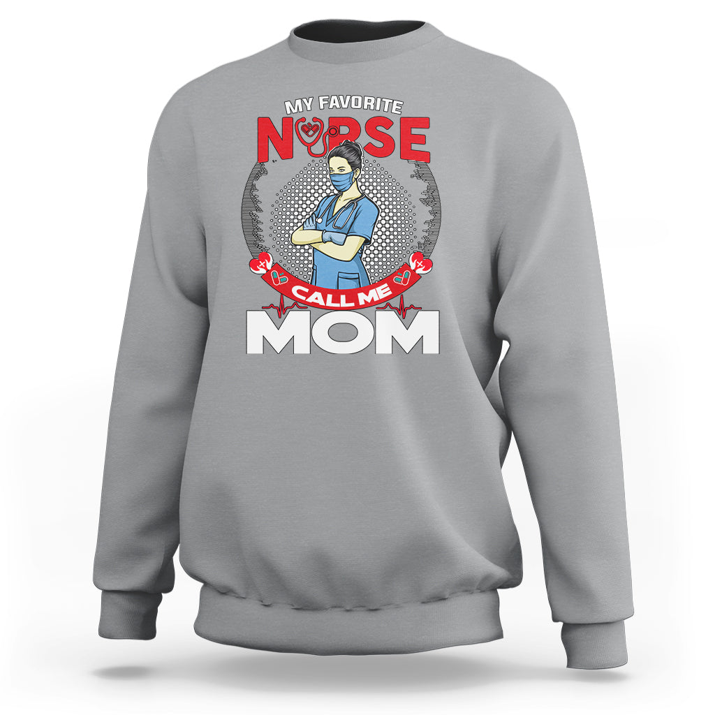 Nurse Mom Sweatshirt My Favorite Nurse Call Me Mom - Wonder Print Shop