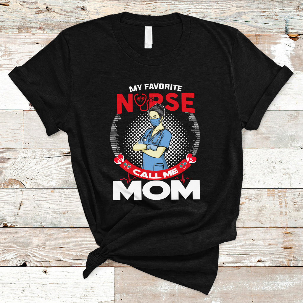 Nurse Mom T Shirt My Favorite Nurse Call Me Mom - Wonder Print Shop
