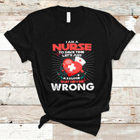 I Am A Nurse T Shirt To Save Time Assume That Never Wrong - Wonder Print Shop